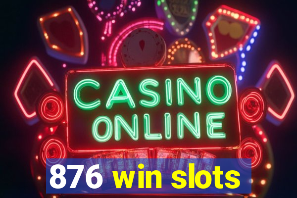 876 win slots